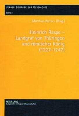 Heinrich Raspe - Landgraf Von Thueringen Und Roemischer Koenig (1227-1247)