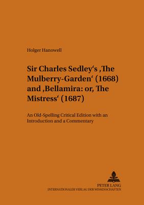 Sir Charles Sedley's The Mulberry-Garden (1668) and Bellamira: or, The Mistress (1687)