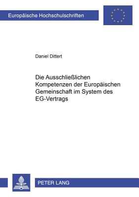 Die Ausschliesslichen Kompetenzen Der Europaeischen Gemeinschaft Im System Des Eg-Vertrags