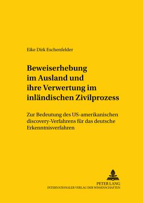 Beweiserhebung Im Ausland Und Ihre Verwertung Im Inlaendischen Zivilprozess