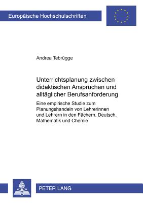 Unterrichtsplanung Zwischen Didaktischen Anspruechen Und Alltaeglicher Berufsanforderung