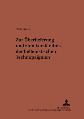 Zur Ueberlieferung und zum Verstaendnis der hellenistischen Technopaignien