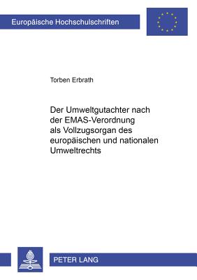 Der Umweltgutachter Nach Der Emas-Verordnung ALS Vollzugsorgan Des Europaeischen Und Nationalen Umweltrechts