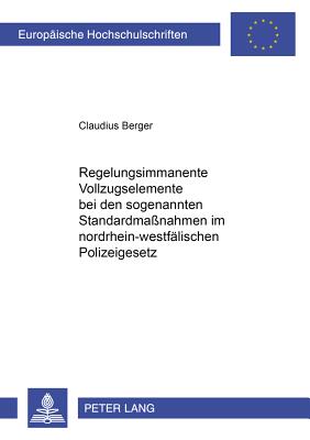 Regelungsimmanente Vollzugselemente Bei Den Sogenannten Standardmassnahmen Im Nordrhein-Westfaelischen Polizeigesetz