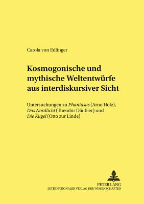 Kosmogonische Und Mythische Weltentwuerfe Aus Interdiskursiver Sicht