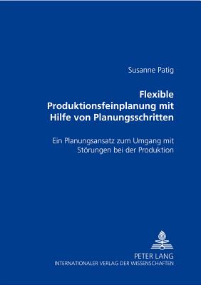 Flexible Produktionsfeinplanung mit Hilfe von Planungsschritten