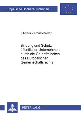 Bindung Und Schutz Oeffentlicher Unternehmen Durch Die Grundfreiheiten Des Europaeischen Gemeinschaftsrechts