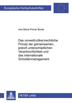 Das Umwelt(voelker)Rechtliche Prinzip Der "Gemeinsamen, Jedoch Unterschiedlichen Verantwortlichkeit" Und Das Internationale Schuldenmanagement