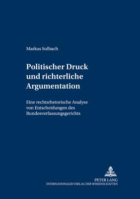 Politischer Druck Und Richterliche Argumentation