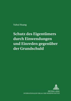 Schutz Des Eigentuemers Durch Einwendungen Und Einreden Gegenueber Der Grundschuld