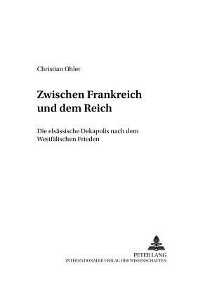 Zwischen Frankreich und dem Reich; Die elsassische Dekapolis nach dem Westfalischen Frieden