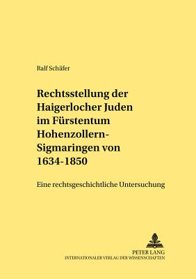 Die Rechtsstellung Der Haigerlocher Juden Im Fuerstentum Hohenzollern-Sigmaringen Von 1634-1850