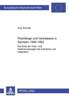 Fluechtlinge Und Vertriebene in Sachsen 1945-1952