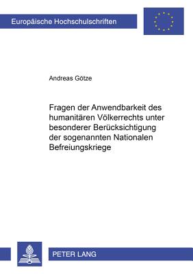 Fragen Der Anwendbarkeit Des Humanitaeren Voelkerrechts Unter Besonderer Beruecksichtigung Der Sogenannten "Nationalen Befreiungskriege"