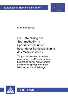 Die Entwicklung Der Sportmethodik Im Sportunterricht Unter Besonderer Beruecksichtigung Des Musikeinsatzes