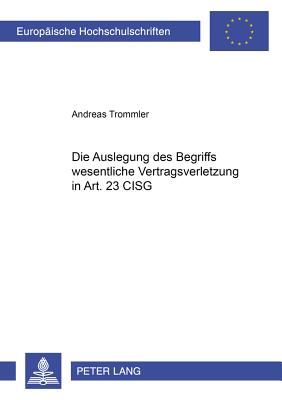 Die Auslegung Des Begriffs 'Wesentliche Vertragsverletzung' in Art. 25 Cisg