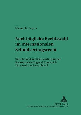 Nachtraegliche Rechtswahl Im Internationalen Schuldvertragsrecht