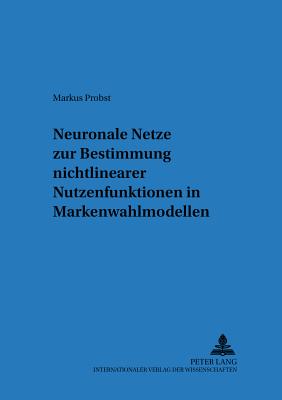 Neuronale Netze Zur Bestimmung Nichtlinearer Nutzenfunktionen in Markenwahlmodellen