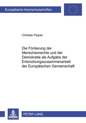 Die Foerderung Der Menschenrechte Und Der Demokratie ALS Aufgabe Der Entwicklungszusammenarbeit Der Europaeischen Gemeinschaft
