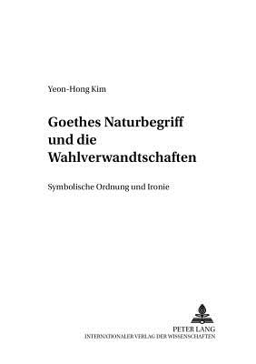 Goethes Naturbegriff Und Die "Wahlverwandtschaften"