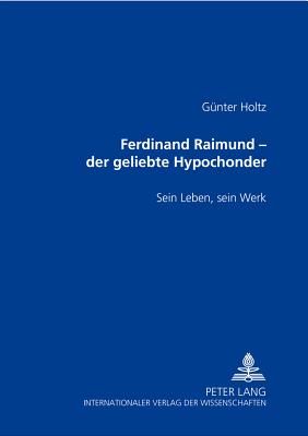 Ferdinand Raimund - Der Geliebte Hypochonder