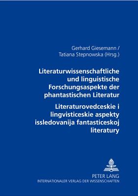 Literaturwissenschaftliche Und Linguistische Forschungsaspekte Der Phantastischen Literatur- &#1051;&#1080;&#1090;&#1077;&#1088;&#1072;&#1090;&#1091;&#1088;&#1086;&#1074;&#1077;&#1076; &#1095;&#1077;&#1089;&#1082;&#1080;&#1077; &#1080; &#1083;&#1080;&#1085