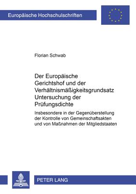 Der Europaeische Gerichtshof Und Der Verhaeltnismaessigkeitsgrundsatz: Untersuchung Der Pruefungsdichte