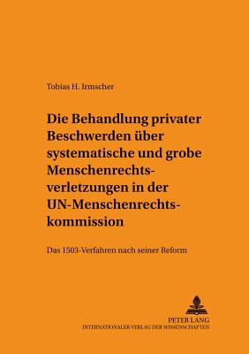 Die Behandlung Privater Beschwerden Ueber Systematische Und Grobe Menschenrechtsverletzungen in Der Un-Menschenrechtskommission