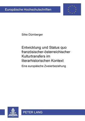 Entwicklung Und Status Quo Franzoesisch-Oesterreichischer Kulturtransfers Im Literarhistorischen Kontext