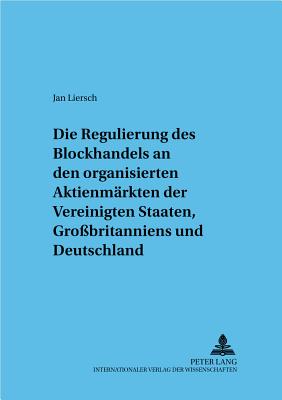 Regulierung Des Blockhandels an Den Organisierten Aktienmaerkten Der Vereinigten Staaten, Grossbritanniens Und Deutschlands