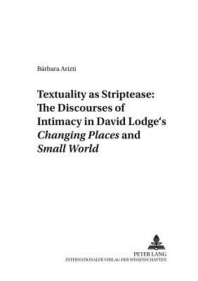 Textuality as Striptease: The Discourses of Intimacy in David Lodge's Changing Places and Small World