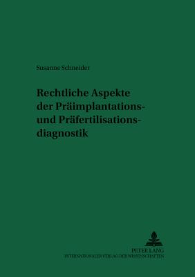 Rechtliche Aspekte Der Praeimplantations- Und Praefertilisationsdiagnostik