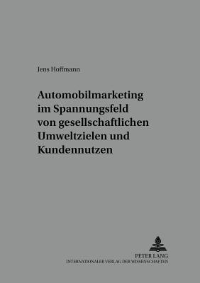 Automobilmarketing Im Spannungsfeld Von Gesellschaftlichen Umweltzielen Und Kundennutzen