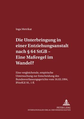 Die Unterbringung in Einer Entziehungsanstalt Nach  64 Stgb - Eine Massregel Im Wandel?