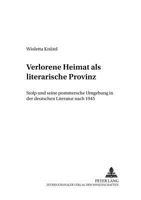 Verlorene Heimat als literarische Provinz