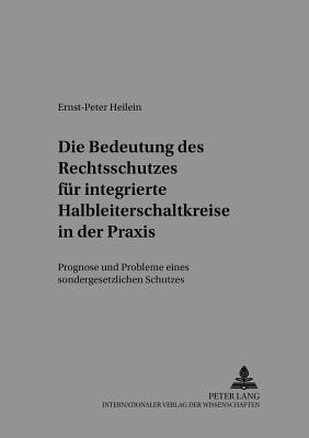 Die Bedeutung Des Rechtsschutzes Fuer Integrierte Halbleiterschaltkreise in Der Praxis