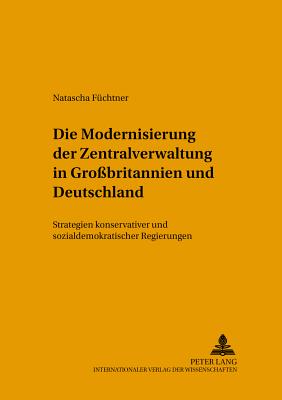 Die Modernisierung Der Zentralverwaltung in Grossbritannien Und Deutschland