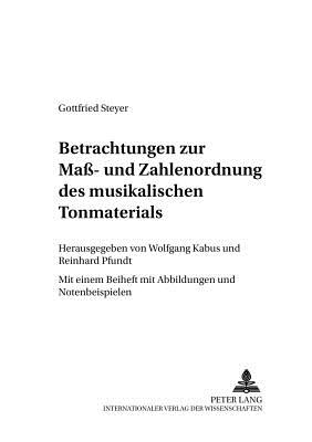 Betrachtungen Zur Mass- Und Zahlenordnung Des Musikalischen Tonmaterials