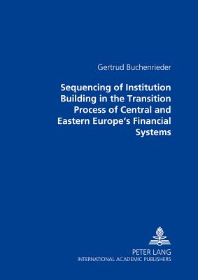 Sequencing of Institution Building in the Transition Process of Central and Eastern Europe's Financial Systems