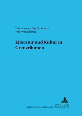 Literatur Und Kultur in Grenzraeumen