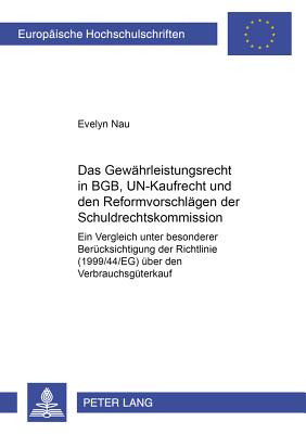 Das Gewaehrleistungsrecht in Bgb, Un-Kaufrecht Und Den Reformvorschlaegen Der Schuldrechtskommission