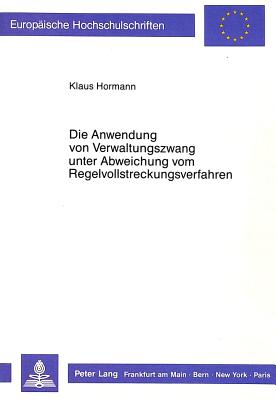 Die Anwendung von Verwaltungszwang unter Abweichung vom Regelvollstreckungsverfahren