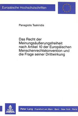 Das Recht der Meinungsaeusserungsfreiheit nach Artikel 10 der Europaeischen Menschenrechtskonvention und die Frage seiner Drittwirkung