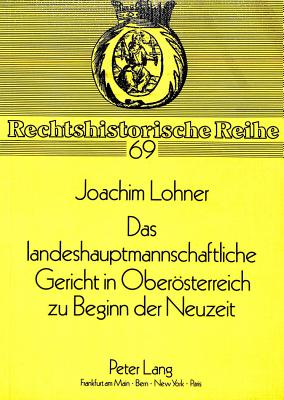 Das landeshauptmannschaftliche Gericht in Oberoesterreich zu Beginn der Neuzeit