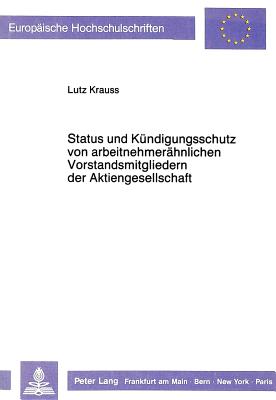 Status und Kuendigungsschutz von arbeitnehmeraehnlichen Vorstandsmitgliedern der Aktiengesellschaft