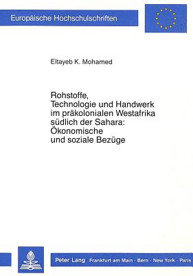 Rohstoffe, Technologie und Handwerk im praekolonialen Westafrika suedlich der Sahara: Oekonomische und soziale Bezuege