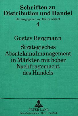 Strategisches Absatzkanalmanagement in Maerkten mit hoher Nachfragemacht des Handels