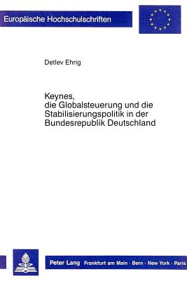Keynes, die Globalsteuerung und die Stabilisierungspolitik in der Bundesrepublik Deutschland