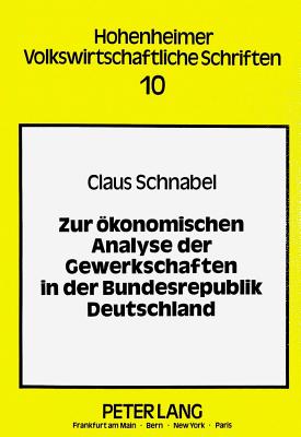 Zur oekonomischen Analyse der Gewerkschaften in der Bundesrepublik Deutschland