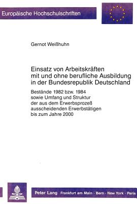 Einsatz von Arbeitskraeften mit und ohne berufliche Ausbildung in der Bundesrepublik Deutschland